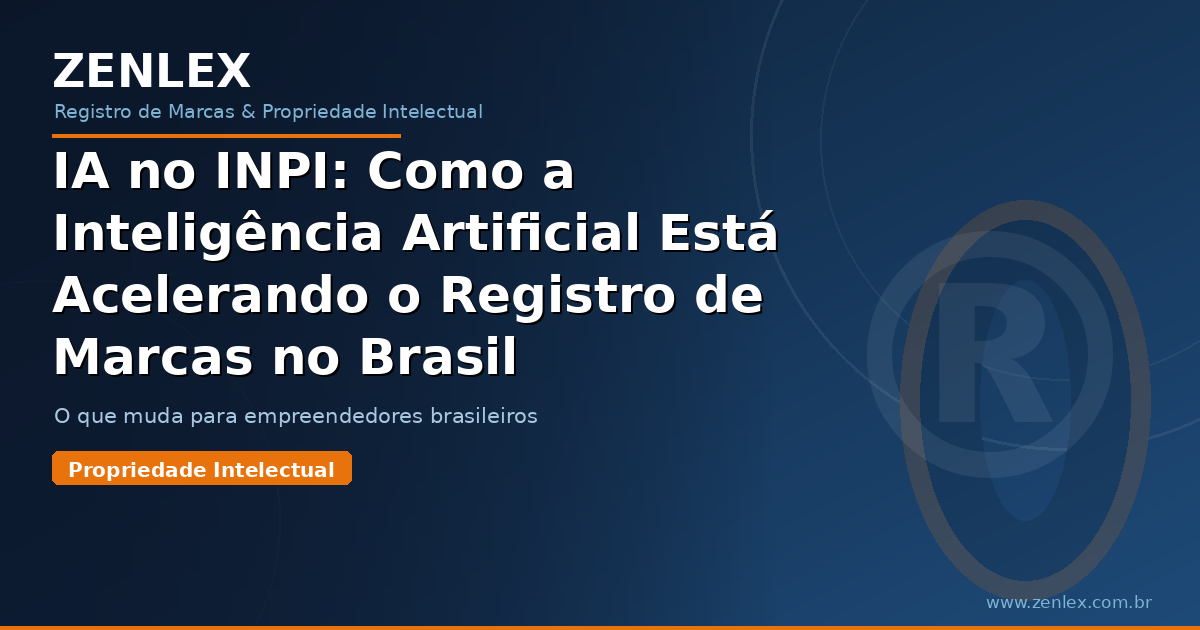 IA no INPI: Como a Inteligência Artificial Está Acelerando o Registro de Marcas no Brasil zenlex blog 2026 06 12