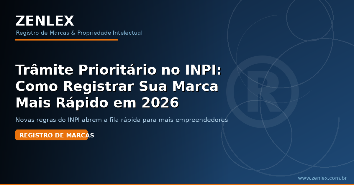 Trâmite Prioritário no INPI: Como Registrar Sua Marca Mais Rápido em 2026 zenlex blog 2026 06 22